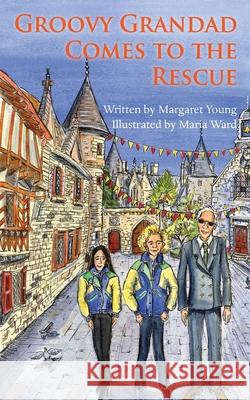 Groovy Grandad Comes to the Rescue Margaret Young, Maria Ward 9781839757310 Grosvenor House Publishing Ltd - książka
