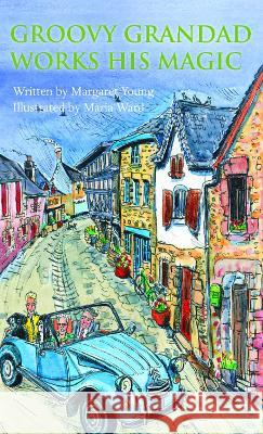 Groovy Grandad Works His Magic Margaret Young, Maria Ward 9781803811024 Grosvenor House Publishing Ltd - książka