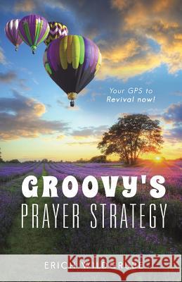 Groovy's Prayer Strategy Erich Wildgrube 9781498443777 Xulon Press - książka