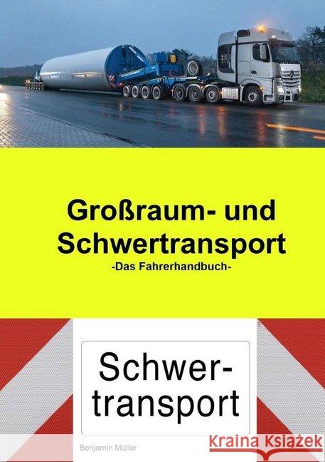 Großraum- und Schwertransport das Fahrerhandbuch : Das Fahrerhandbuch für den Großraum-Schwertransport Müller, Benjamin 9783746779980 epubli - książka