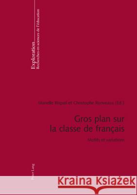 Gros Plan Sur La Classe de Français: Motifs Et Variations Rispail, Mariella 9783034300902 Lang, Peter, AG, Internationaler Verlag Der W - książka