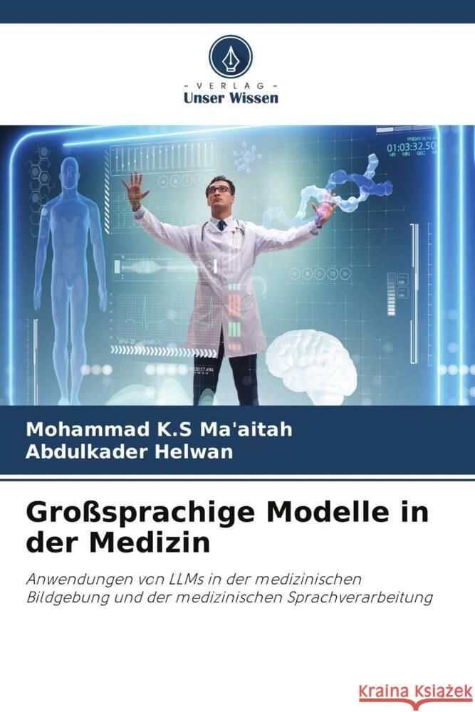 Großsprachige Modelle in der Medizin K.S Ma'aitah, Mohammad, Helwan, Abdulkader 9786207025961 Verlag Unser Wissen - książka