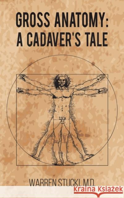 Gross Anatomy: A Cadaver's Tale Warren Stucki, M D 9781647505097 Austin Macauley Publishers LLC - książka