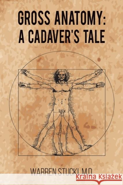 Gross Anatomy: A Cadaver's Tale Warren Stucki, M D 9781647505103 Austin Macauley Publishers LLC - książka