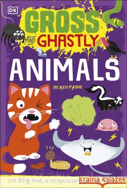 Gross and Ghastly: Animals: The Big Book of Disgusting Animal Facts Kev Payne 9780241503508 Dorling Kindersley Ltd - książka