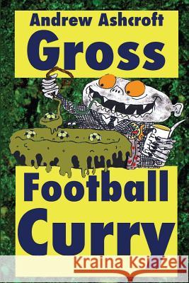 GROSS Football Curry - dirt cheap with grimey grey pictures Andrew Ashcroft 9781512138696 Createspace Independent Publishing Platform - książka