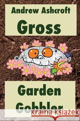 Gross Garden Gobbler: Dyslexia-friendly version Ashcroft, Andrew 9781518872594 Createspace - książka