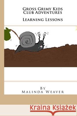 Gross Grimy Kids Club Adventures: Learning Lessons Malinda Weaver 9781540411860 Createspace Independent Publishing Platform - książka