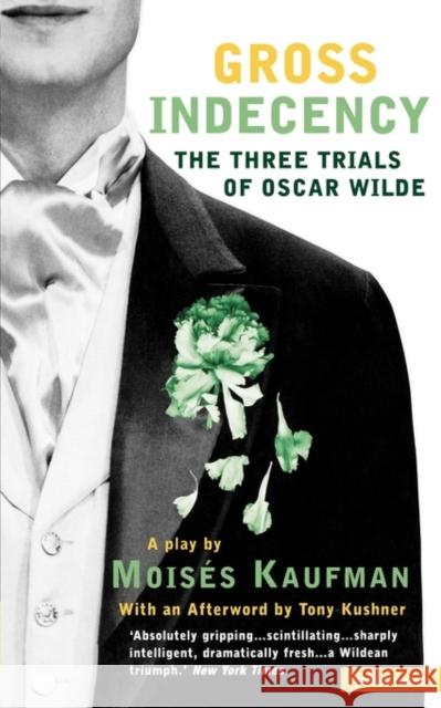 Gross Indecency : The Three Trials of Oscar Wilde Moises Kaufman 9780413771704 A & C BLACK PUBLISHERS LTD - książka