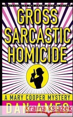 Gross Sarcastic Homicide: Mary Cooper Mystery #3 Dan Ames 9781983508943 Createspace Independent Publishing Platform - książka