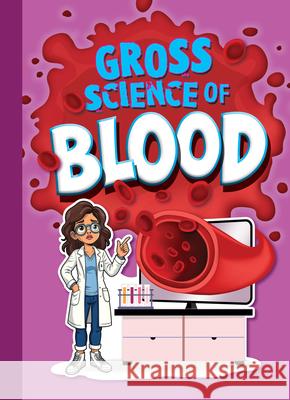 Gross Science of Blood Stephanie Bearce 9781645824961 Black Rabbit Books - książka