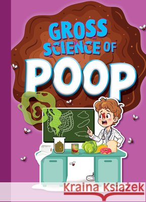 Gross Science of Poop Stephanie Bearce 9781645825012 Black Rabbit Books - książka