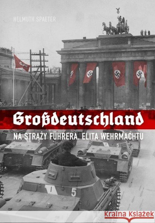 Grossdeutschland. Na straży Fuhrera Spaeter Helmuth 9788365310897 Erica - książka