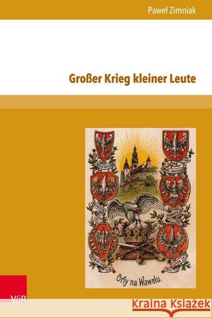 Grosser Krieg Kleiner Leute: Perspektivierungen Des Ersten Weltkriegs in Der Polnischen Literatur 1914-1920 Zimniak, Pawel 9783847105589 V&r Unipress - książka