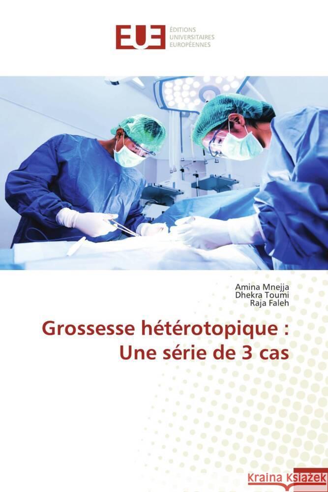 Grossesse h?t?rotopique: Une s?rie de 3 cas Amina Mnejja Dhekra Toumi Raja Faleh 9786206709985 Editions Universitaires Europeennes - książka