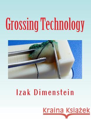 Grossing Technology: A Guide for Biopsies and Small specimens Dimenstein, Izak B. 9781725672314 Createspace Independent Publishing Platform - książka