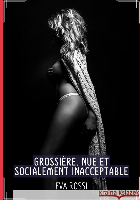 Grossière, Nue et Socialement Inacceptable Rossi, Eva 9783384013545 Eva Rossi - książka