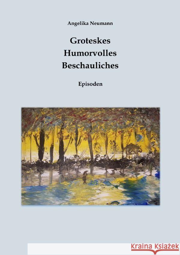 Groteskes - Humorvolles- Beschauliches (Episoden) Neumann, Angelika 9783757527150 epubli - książka