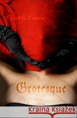 Grotesque: Forced by Consent Amanda Close 9781514785218 Createspace - książka