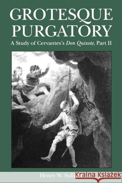 Grotesque Purgatory: A Study of Cervantes's Don Quixote, Part II Sullivan, Henry 9780271028064 Pennsylvania State University Press - książka