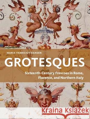 Grotesques: Sixteenth-Century Frescoes in Rome, Florence, and Northern Italy Maria Fabricius Hansen 9788775975563 Aarhus University Press - książka