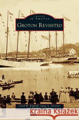 Groton Revisited Carol W Kimball, James L Streeter, Marilyn J Comrie 9781531634810 Arcadia Publishing Library Editions - książka