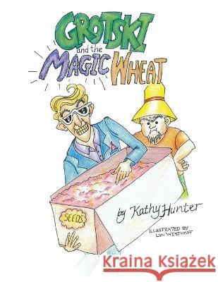 Grotski and the Magic Wheat Kathy Hunter, Lyn Westhoff 9780578317175 Kathytales - książka