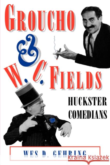 Groucho and W. C. Fields: Huckster Comedians Gehring, Wes D. 9781934110959 University Press of Mississippi - książka