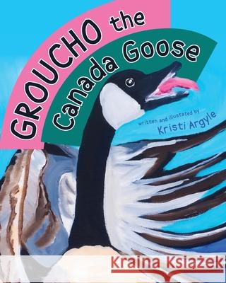 Groucho the Canada Goose Kristi Argyle 9781643885124 Luminare Press - książka