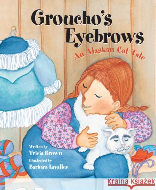 Groucho's Eyebrows: An Alaskan Cat Tale Tricia Brown Barbara Lavallee 9780882408927 Alaska Northwest Books - książka