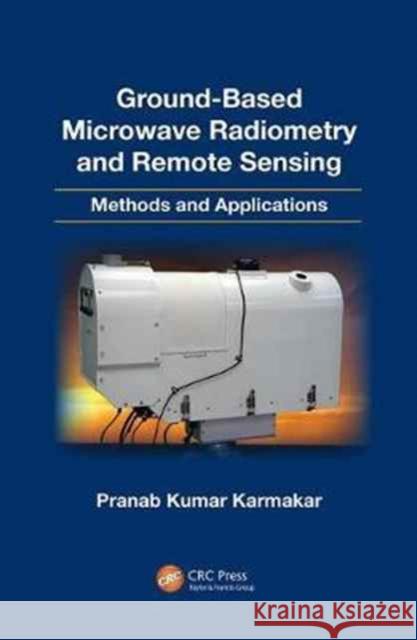 Ground-Based Microwave Radiometry and Remote Sensing: Methods and Applications Pranab Kumar Karmakar 9781138074521 Taylor and Francis - książka