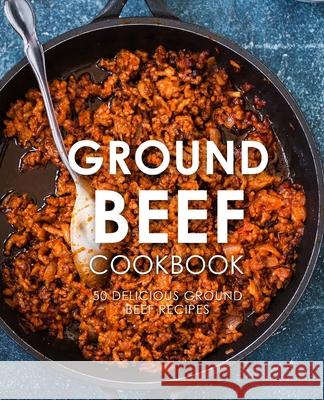 Ground Beef Cookbook: 50 Delicious Ground Beef Recipes (2nd Edition) Booksumo Press 9781686973406 Independently Published - książka