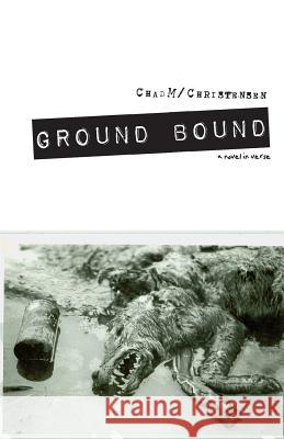 Ground Bound: a novel in verse Christensen, Chad M. 9781467946599 Createspace - książka