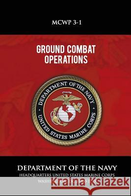 Ground Combat Operations Department of the Navy 9781492799733 Createspace - książka