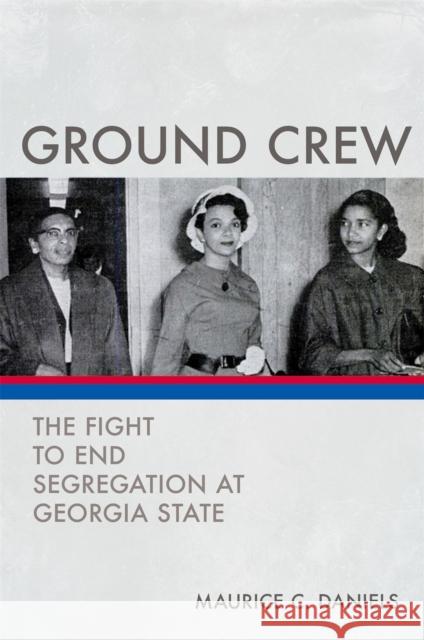 Ground Crew: The Fight to End Segregation at Georgia State Maurice C. Daniels 9780820355979 University of Georgia Press - książka