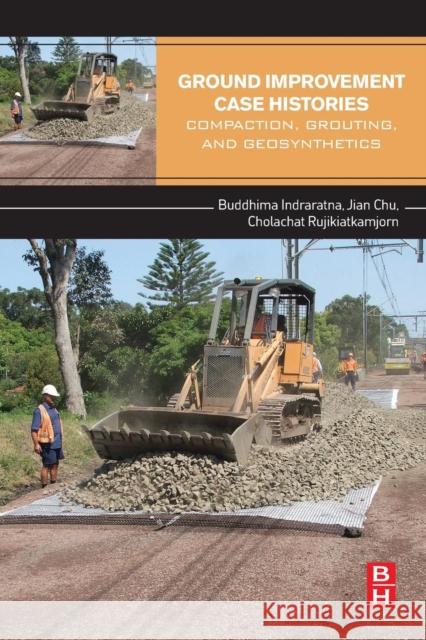 Ground Improvement Case Histories: Compaction, Grouting and Geosynthetics Indraratna, Buddhima Chu, Jian Rujikiatkamjorn, Cholachat 9780081006986 Elsevier Science - książka