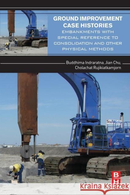 Ground Improvement Case Histories: Embankments with Special Reference to Consolidation and Other Physical Methods Indraratna, Professor Buddhima 9780081001929 Elsevier Science - książka