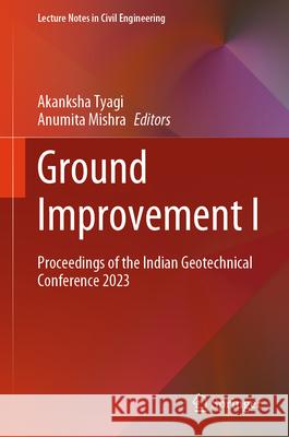 Ground Improvement I: Proceedings of the Indian Geotechnical Conference 2023 Akanksha Tyagi Anumita Mishra 9789819675975 Springer - książka