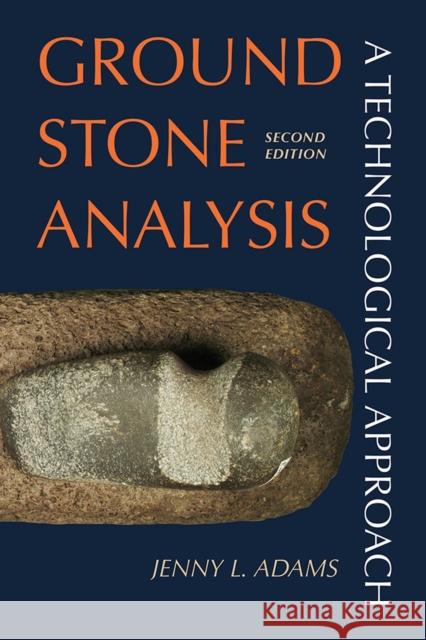 Ground Stone Analysis: A Technological Approach Adams, Jenny L. 9781607812739 University of Utah Press - książka