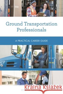 Ground Transportation Professionals: A Practical Career Guide Marcia Santore 9781538152072 Rowman & Littlefield Publishers - książka