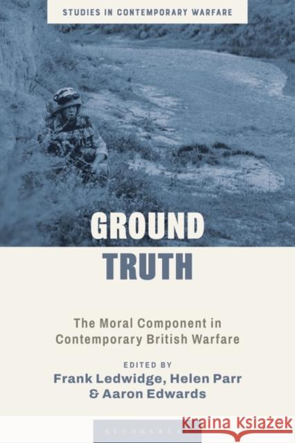 Ground Truth: The Moral Component in Contemporary British Warfare Frank Ledwidge Andrew Mumford Helen Parr 9781350335516 Bloomsbury Academic - książka