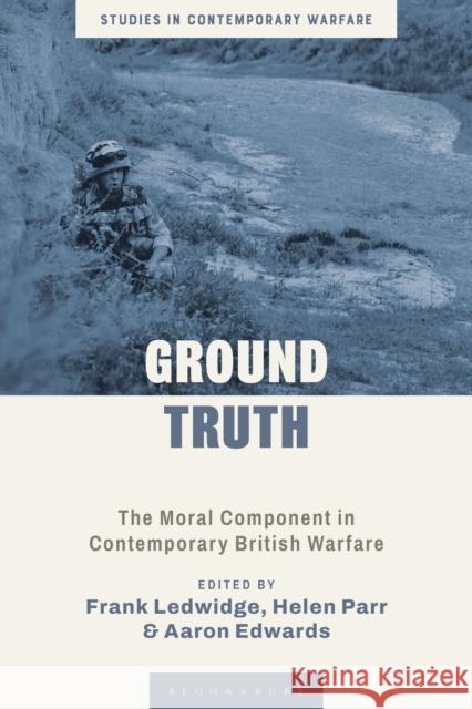 Ground Truth: The Moral Component in Contemporary British Warfare Frank Ledwidge Andrew Mumford Helen Parr 9781350335523 Bloomsbury Academic - książka