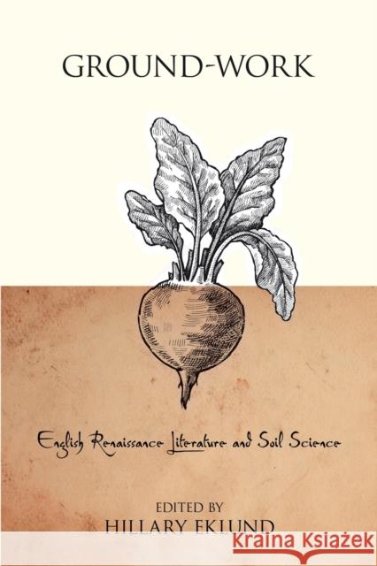 Ground-Work: English Renaissance Literature and Soil Science Hillary Eklund 9780271092133 Duquesne University Press - książka