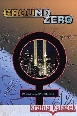 Ground Zero Rani Naginder Kaur 9781493115822 Xlibris Corporation - książka