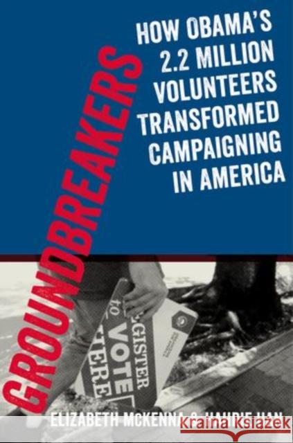 Groundbreakers: How Obama's 2.2 Million Volunteers Transformed Campaigning in America Elizabeth McKenna Hahrie Han Jeremy Bird 9780199394609 Oxford University Press, USA - książka