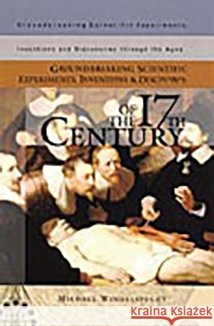 Groundbreaking Scientific Experiments, Inventions, and Discoveries of the 17th Century Michael Windelspecht 9780313315015 Greenwood Press - książka