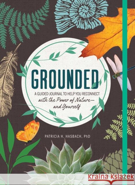 Grounded: A Guided Journal to Help You Reconnect with the Power of Nature—and Yourself Patricia H. Hasbach 9781507218105 Adams Media Corporation - książka