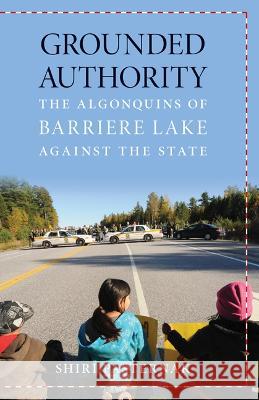 Grounded Authority : The Algonquins of Barriere Lake against the State Shiri Pasternak 9780816698325 University of Minnesota Press - książka