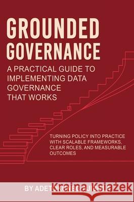 Grounded Governance A Practical Guide to Implementing Data Governance That Works Adetokunbo Ajibola Magic Studios 9781835387252 Maple Publishers - książka