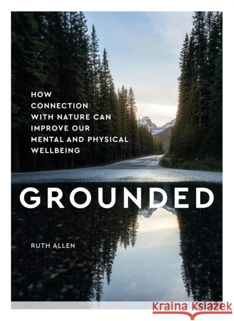 Grounded: How connection with nature can improve our mental and physical wellbeing Ruth Allen 9781787395862 Orange Hippo! - książka